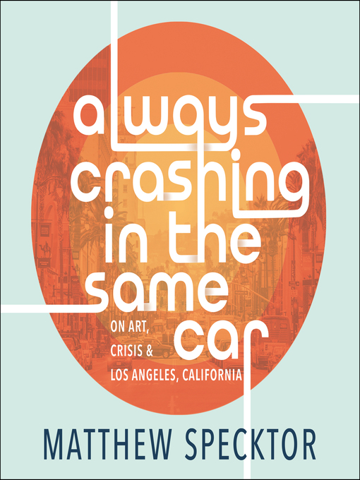 Title details for Always Crashing in the Same Car by Matthew Specktor - Available